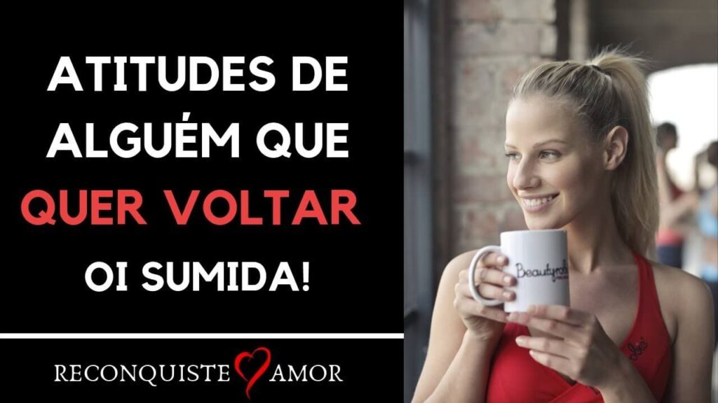 Atitudes de alguém que quer voltar